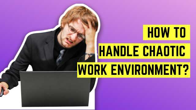 Handling a Chaotic Work Environment